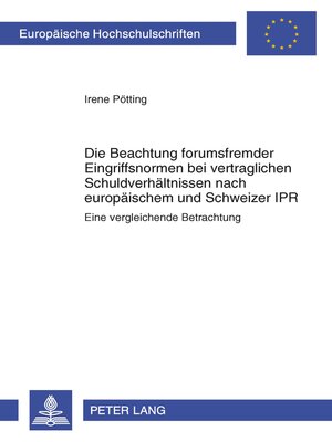 cover image of Die Beachtung forumsfremder Eingriffsnormen bei vertraglichen Schuldverhaeltnissen nach europaeischem und Schweizer IPR